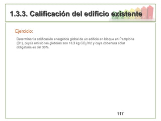 117
1.3.3. Calificación del edificio existente1.3.3. Calificación del edificio existente
 