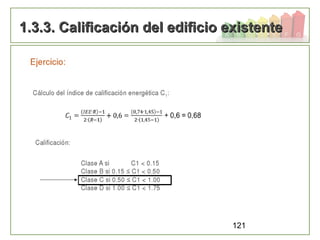 121
1.3.3. Calificación del edificio existente1.3.3. Calificación del edificio existente
 