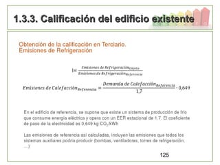 125
1.3.3. Calificación del edificio existente1.3.3. Calificación del edificio existente
 