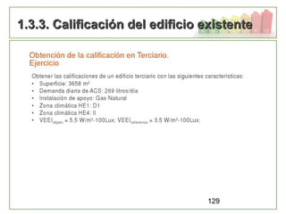 129
1.3.3. Calificación del edificio existente1.3.3. Calificación del edificio existente
 