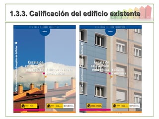132
1.3.3. Calificación del edificio existente1.3.3. Calificación del edificio existente
 