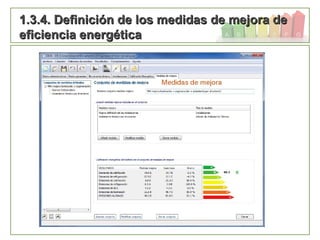 133
1.3.4. Definición de los medidas de mejora de1.3.4. Definición de los medidas de mejora de
eficiencia energéticaeficiencia energética
 