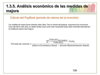 139
1.3.5. Análisis económico de las medidas de1.3.5. Análisis económico de las medidas de
mejoramejora
 