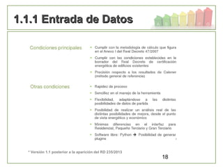 18
1.1.1 Entrada de Datos1.1.1 Entrada de Datos
* Versión 1.1 posterior a la aparición del RD 235/2013
 