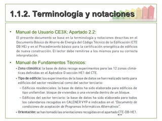 20
1.1.2. Terminología y notaciones1.1.2. Terminología y notaciones
• Manual de Usuario CE3X; Apartado 2.2:
• Manual de Fundamentos Técnicos:
 