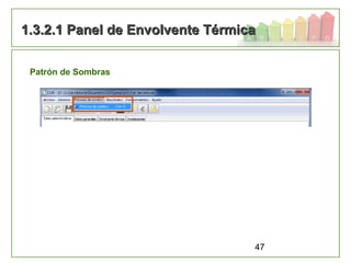 47
1.3.2.1 Panel de Envolvente Térmica1.3.2.1 Panel de Envolvente Térmica
Patrón de Sombras
 