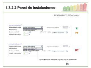 66
1.3.2.2 Panel de Instalaciones1.3.2.2 Panel de Instalaciones
Opción Adicional; Estimado según curva de rendimiento
 