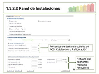 80
1.3.2.2 Panel de Instalaciones1.3.2.2 Panel de Instalaciones
Porcentaje de demanda cubierto de
ACS, Calefacción o Refrigeración)
Kwh/año que
aportamos
mediante
renovables
 