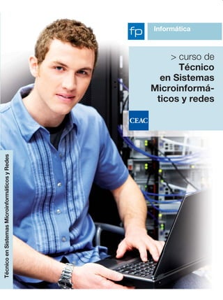 Informática



                                                    > curso de
                                                      Técnico
                                                  en Sistemas
                                                Microinformá-
                                                 ticos y redes
Técnico en Sistemas Microinformáticos y Redes
 