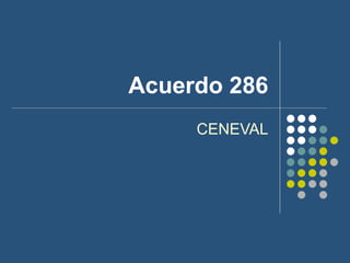 Acuerdo 286 CENEVAL 