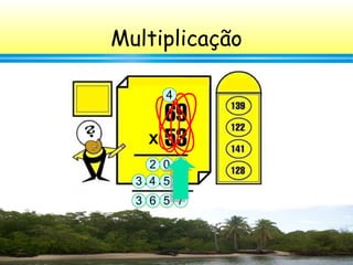 16
Multiplicação
x
7
2
02
+
4
543
3 756
 