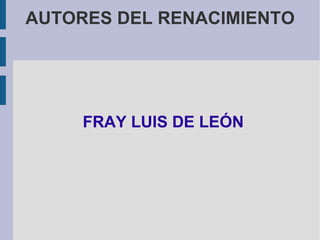 AUTORES DEL RENACIMIENTO FRAY LUIS DE LEÓN 