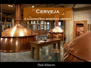 Cerveja A alquimia dos sabores e aromas Paulo Schiaveto  