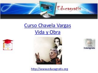http://www.educagratis.org
Curso Chavela Vargas
Vida y Obra
 