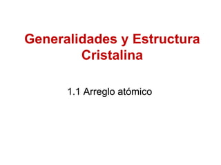 Generalidades y Estructura Cristalina 1.1 Arreglo atómico 