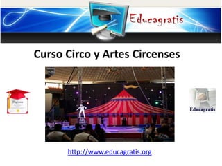 http://www.educagratis.org
Curso Circo y Artes Circenses
 