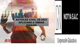 AUTOCAD CIVIL 3D-2021
APLICADO A OBRAS
CIVILES
BIENVENIDOS
 