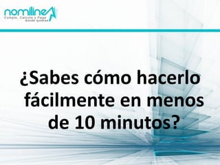 ¿Sabes cómo hacerlo
fácilmente en menos
   de 10 minutos?
 