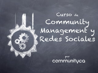 Curso   de

 Community
Management y
Redes Sociales

      por
 
