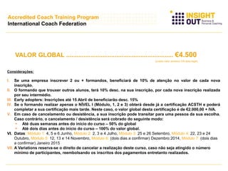 VALOR GLOBAL .............................................................. €4.500
(a este valor acresce IVA taxa legal)
Considerações:
I. Se uma empresa inscrever 2 ou + formandos, beneficiará de 10% de atenção no valor de cada nova
inscrição.
II. O formando que trouxer outros alunos, terá 10% desc. na sua inscrição, por cada nova inscrição realizada
por seu intermédio.
III. Early adopters: Inscrições até 15 Abril de beneficiarão desc. 15%
IV. Se o formando realizar apenas o NÍVEL I (Módulo, 1, 2 e 3) obterá desde já a certificação ACSTH e poderá
completar a sua certificação mais tarde. Neste caso, o valor global desta certificação é de €2.000,00 + IVA.
V. Em caso de cancelamento ou desistência, a sua inscrição pode transitar para uma pessoa da sua escolha.
Caso contrário, o cancelamento / desistência será cobrado do seguinte modo:
 Até duas semanas antes do início do curso – 50% do global
 Até dois dias antes do início do curso – 100% do valor global.
VI. Datas: Módulo 1: 4, 5 e 6 Junho, Módulo 2: 2, 3 e 4 Julho, Módulo 3: 25 e 26 Setembro, Módulo 4: 22, 23 e 24
Outubro, Módulo 5: 12, 13 e 14 Novembro, Módulo 6: (dois dias a confirmar) Dezembro 2014, Módulo 7: (dois dias
a confirmar) Janeiro 2015
VII. A Variations reserva-se o direito de cancelar a realização deste curso, caso não seja atingido o número
mínimo de participantes, reembolsando os inscritos dos pagamentos entretanto realizados.
Accredited Coach Training Program
International Coach Federation
 