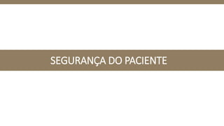 SEGURANÇA DO PACIENTE
 