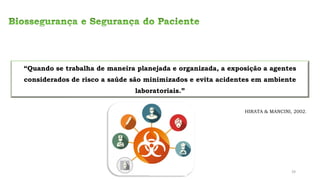 “Quando se trabalha de maneira planejada e organizada, a exposição a agentes
considerados de risco a saúde são minimizados e evita acidentes em ambiente
laboratoriais.”
HIRATA & MANCINI, 2002.
39
 