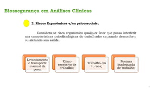 2. Riscos Ergonômicos e/ou psicossociais;
Considera-se risco ergonômico qualquer fator que possa interferir
nas características psicofisiológicas do trabalhador causando desconforto
ou afetando sua saúde.
Levantamento
e transporte
manual de
peso;
Ritmo
excessivo de
trabalho;
Trabalho em
turnos;
Postura
inadequada
de trabalho;
7
 