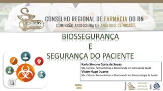 Karla Simone Costa de Souza
Ma. Ciências Farmacêuticas e Doutoranda em Ciências da Saúde
Victor Hugo Duarte
Me. Ciências Farmacêuticas e Doutorando em Biotecnologia da Saúde
NA
TAL
2018
 