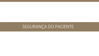 SEGURANÇA DO PACIENTE
 