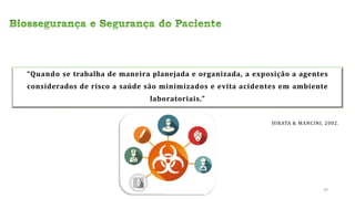 “Quando se trabalha de maneira planejada e organizada, a exposição a agentes
considerados de risco a saúde são minimizados e evita acidentes em ambiente
laboratoriais.”
HIRATA & MANCINI, 2002.
39
 
