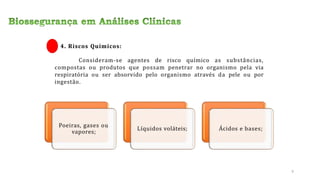 4. Riscos Químicos:
Consideram-se agentes de risco químico as substâncias,
compostas ou produtos que possam penetrar no organismo pela via
respiratória ou ser absorvido pelo organismo através da pele ou por
ingestão.
Poeiras, gases ou
vapores;
Líquidos voláteis; Ácidos e bases;
9
 