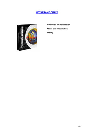 METAFRAME CITRIX




        MetaFrame XP Presentation

        NFuse Elite Presentation

        Theory




                                    109
 