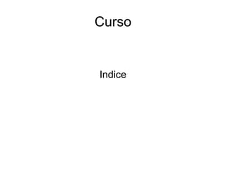 Curso
Indice
 