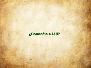 ¿Conocéis a Lili?
 