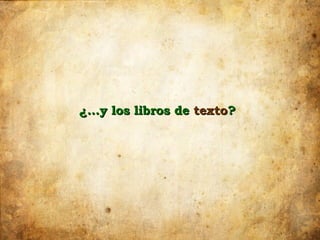 ¿…y los libros de texto?
 