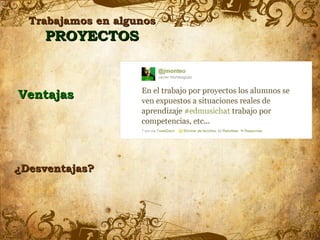 Trabajamos en algunos
     PROYECTOS



Ventajas




¿Desventajas?
 
