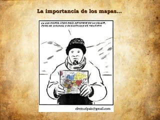 La importancia de los mapas…
 
