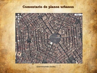 Comentario de planos urbanos




       Granmmichele (Sicilia)
 