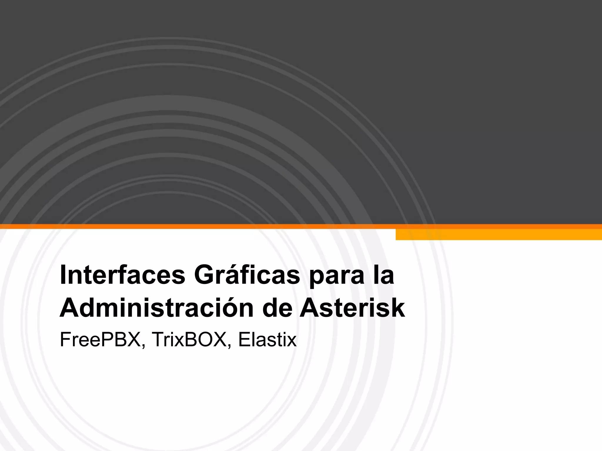 Interfaces Gráficas para la Administración de Asterisk FreePBX, TrixBOX, Elastix 