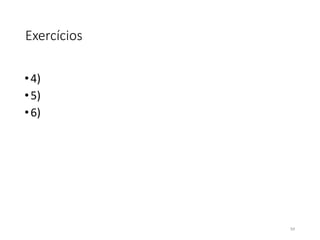 Exercícios
•4)
•5)
•6)
54
 