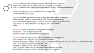 5to punto: observe y verifique la alineación del extremo de la ceja. Vamos a
utilizar como punto 3, que es el punto más alto de las cejas y lo haremos
Tiene una referencia en el oído, que son las golondrinas. Marque el centro correctamente
Conectamos el punto más alto con la ayuda de una regla o hilo
Y verifiquemos que sean iguales.
6to punto: conecta los puntos en la parte superior. Recuerda verificar las medidas.
Para conectar los puntos en la parte inferior, mida el comienzo de las cejas y
reduce 2 mm desde el principio para encontrar la medida del espesor del medio de la
cejas, marque en la misma dirección que el punto alto y conecte todo
puntos.
7mo punto: recortar el vello. Peina todo y corta la línea de guía.
Nunca peine y corte. Si te peinas y te cortas
tomará la longitud y te dejará completamente perdido.
8vo punto: eliminar el vello que está fuera del proyecto. Hay varios tipos de
pinzas, de punta fina, de punta recta, finalmente una línea e
Infinita gama de productos para que usted elija y se adapte mejor a la que mas le guste. Cuando se trata de eliminar el
vello, ya que tenemos el proyecto terminado, usted
elimine todo el pelo que está fuera de su proyecto.
Estire la piel para eliminar el vello, haciéndolo menos doloroso. Llevátelos
dirección de su crecimiento. Con la ayuda de una gasa seca o algodón.
 