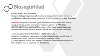 Este es un tema muy importante.
Desconcertado para algunos profesionales. La bioseguridad requiere atención y
sensibilización sobre acciones de prevención de enfermedades en el lugar de trabajo
Definición: Conjunto de medidas y procedimientos técnicos necesarios para la
manipulación de agentes y materiales biológicos, capaces de PREVENIR,
REDUCIR, CONTROLAR o ELIMINAR los riesgos inherentes a las actividades que
comprometen la salud humana, animal y vegetal, así como el medio ambiente.
A menudo, el profesional de la belleza está tan abrumado o
desconoce las reglas de higiene, que no toma medidas básicas, como limpiar el
ambiente de trabajo, esterilizar instrumentos, usar desechables
y hacer higiene de manos, pero tenga en cuenta que las medidas de bioseguridad
son esenciales para su seguridad y la de su cliente.
 