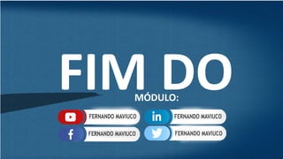 FIM DO
MÓDULO:
 