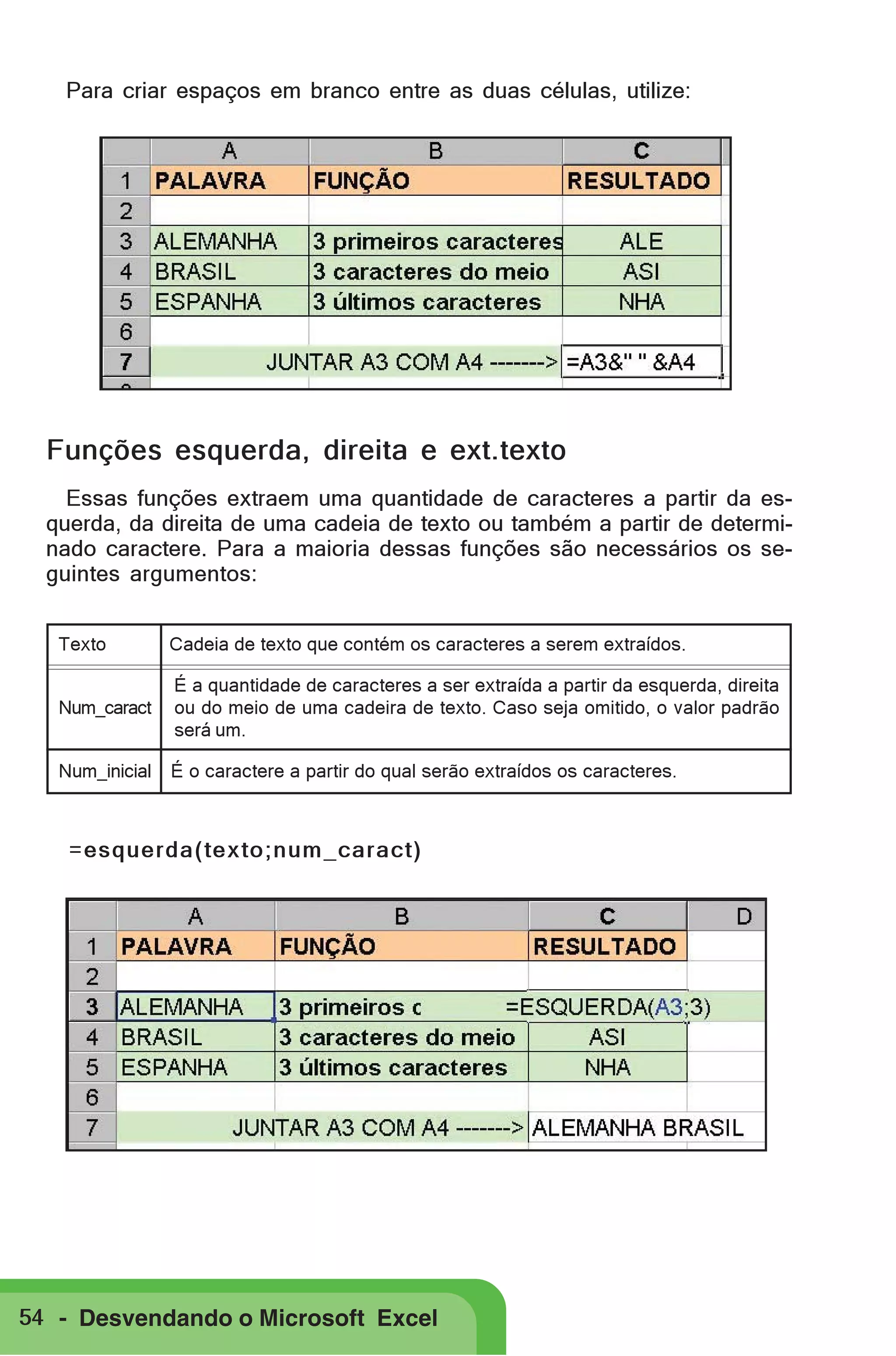 Para criar espaços em branco entre as duas células, utilize:

Funções esquerda, direita e ext.texto
Essas funções extraem uma quantidade de caracteres a partir da esquerda, da direita de uma cadeia de texto ou também a partir de determinado caractere. Para a maioria dessas funções são necessários os seguintes argumentos:
Texto

Cadeia de texto que contém os caracteres a serem extraídos.

Num_caract

É a quantidade de caracteres a ser extraída a partir da esquerda, direita
ou do meio de uma cadeira de texto. Caso seja omitido, o valor padrão
será um.

Num_inicial

É o caractere a partir do qual serão extraídos os caracteres.

=esquerda(texto;num_caract)

54 - Desvendando o Microsoft Excel

 
