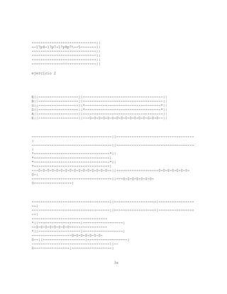 -----------------------------||
--17p8-17p7-17p8p7--5-------||
-----------------------------||
-----------------------------||
-----------------------------||
-----------------------------||

ejercicio 2




E||------------------||------------------------------------||
B||------------------||------------------------------------||
G||------------------||*----------------------------------*||
D||------------------||*----------------------------------*||
A||------------------||------------------------------------||
E||------------------||---0-0-0-0-0-0-0-0-0-0-0-0-0-0-0-0--||




------------------------------------||-----------------------------------
|
------------------------------------||-----------------------------------
|
*----------------------------------*||
*----------------------------------|
*----------------------------------*||
*----------------------------------|
---0-0-0-0-0-0-0-0-0-0-0-0-0-0-0-0--||-------------------0-0-0-0-0-0-0-
0-|
------------------------------------||---0-0-0-0-0-0-0-
0-----------------|




-----------------------------------||-------------------|----------------
--|
-----------------------------------||-------------------|----------------
--|
----------------------------------
*||-------------------|------------------|
--0-0-0-0-0-0-0-0-----------------
*||-------------------|------------------|
------------------0-0-0-0-0-0-0-
0--||-------------------|------------------|
-----------------------------------||--
0----------------|------------------|


                                    3x
 
