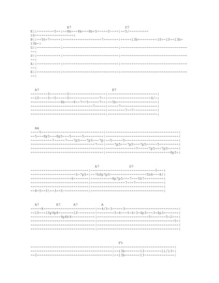 E7                         D7
E||--------5--|--8b---8b---8b-5-----5~---|--5/---------
10------------------|
B||--5h-7-----|------------------7-------|-----13b---------10--10--13b-
13b-|
G||-----------|--------------------------|-------------------------------
--|
D||-----------|--------------------------|-------------------------------
--|
A||-----------|--------------------------|-------------------------------
--|
E||-----------|--------------------------|-------------------------------
--|


  A7                                  E7
--------5--------5-----------------|-----------------------|
--10~---5--5-----5--------------7--|--------------------4/-|
--------------8b----8--7--5-----7--|--5b-------------------|
-----------------------------7-----|-----7-----------------|
-----------------------------------|--------7--7~----------|
-----------------------------------|-----------------------|


  Am
----5-----------------------------|----------------------------------|
--5---8p5---8p5---5-----5---------|----------------------------------|
----------7-----7---7p5---7p5---7p|--5-----5-------------------------|
------------------------------7---|----7p5---7p5---7p5-----5---------|
----------------------------------|--------------7-----7p5---7p5-----|
----------------------------------|------------------------------8p5-|


                              A7              D7
---------------------------|------------------------------5---|
---------------------5-7p5-|--7h8p7p5-----------------5h8---8/|
-------------------6-------|----------8p7p5---7---5h7---------|
---------------------------|----------------7---7-------------|
---------------------------|----------------------------------|
--8-5--5--3--5~-----------|----------------------------------|


  A7        E7      A7           A
-----8------------------------|--4/5-3-----3-------------------------|
--10---10p9p8-------10~-------|--------5-4---5-4-3-4p3---3-4p3-------|
--------------9p8h9-----------|------------------------5-------5-2---|
------------------------------|------------------------------------5-|
------------------------------|--------------------------------------|
------------------------------|--------------------------------------|


                                         F5
--------------------------------------|----------------------------|
--------------------------------------|--13b-------13~-------11/13-|
--2-----------------------------------|--13b-------13~-------------|
 
