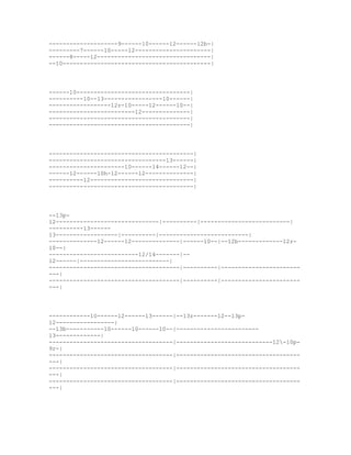 --------------------9------10------12------12b-|
---------7------10-----12----------------------|
------8-----12---------------------------------|
--10-------------------------------------------|




------10---------------------------------|
----------10--13-----------------10------|
------------------12r-10-----12------10--|
-------------------------12--------------|
-----------------------------------------|
-----------------------------------------|




------------------------------------------|
----------------------------------13------|
----------------------10------14------12--|
------12------10h-12------12--------------|
----------12------------------------------|
------------------------------------------|




--13p-
12------------------------------|----------|--------------------------|
----------13------
13------------------|----------|--------------------------|
--------------12------12--------------|------10--|--12b-------------12r-
10--|
--------------------------12/14-------|--
12------|--------------------------|
--------------------------------------|----------|-----------------------
---|
--------------------------------------|----------|-----------------------
---|




------------10------12------13------|--13r-------12--13p-
12-----------------|
--13b-----------10------10------10--|------------------------
13-------------|
------------------------------------|----------------------------12-10p-
9r-|
------------------------------------|------------------------------------
---|
------------------------------------|------------------------------------
---|
------------------------------------|------------------------------------
---|
 