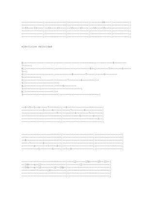 --------------|--------------|--------------|--------46----|----------||
--------------|--------------|--------------|--------------|----------||
--33----33----|--33----33----|--33----33----|--33----33----|----------||
--------------|--------------|--------------|--------------|----------||
--------------|--------------|--------------|--------------|----------||
--------------|--------------|--------------|--------------|----------||


ejercicios velocidad




E||------------------|--------------------------|-----------8--------
7-----|
B||------------------|-----------------------8--|--------7--------6-----
5--|
G||------------------|-----------8--------7-----|-----6--------
5-----------|
D||------------------|--------7--------6--------|--
5-----------------------|
A||------------------|-----6--------
5-----------|--------------------------|
E||------------------|--
5-----------------------|--------------------------|




--6--5--5--6-----7--------|--8-----------------------|
--------------5-----6-----|-----7--------8-----------|
-----------------------5--|--------6--------7--------|
--------------------------|-----------5--------6-----|
--------------------------|-----------------------5--|
--------------------------|--------------------------|




--------------------------|--------------------|------------------|
--------------------------|--------------------|------------------|
--8-----------------------|--------------------|------------------|
-----7--------8-----------|--------------------|------------------|
--------6--------7-----8--|--------------------|------------------|
-----------5--------6-----|--7--8--------------|------------------|




-----------------------------|----12------15b-----15--12--|
--14b---x--12----------------|--------12------------------|
--14b---x--12--------12--14b-|----------------------------|
-----------------14----------|----------------------------|
-----------------------------|----------------------------|
-----------------------------|----------------------------|
 