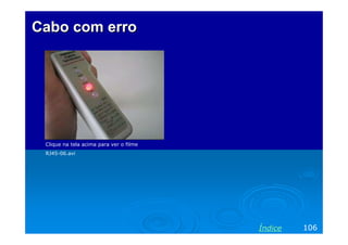 CaboCabo comcom erroerro
106Índice
Clique na tela acima para ver o filme
RJ45-06.avi
 