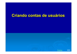 Criando contas de usuáriosCriando contas de usuários
404Índice
 